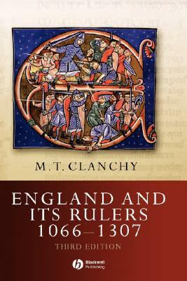 England and Its Rulers 1066 - 1307 by Michael T. Clanchy