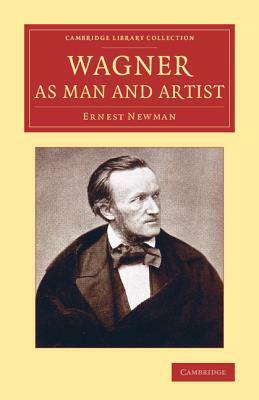 Wagner as Man and Artist by Ernest Newman