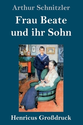 Frau Beate und ihr Sohn (Großdruck) by Arthur Schnitzler