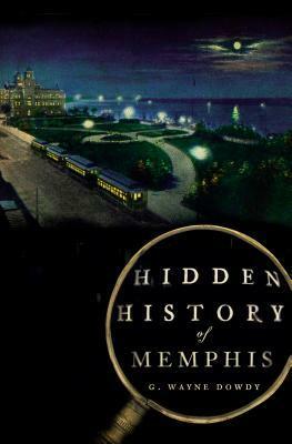 Hidden History of Memphis by G. Wayne Dowdy