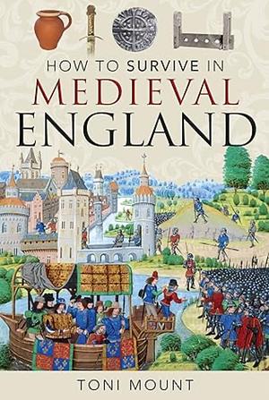 How to Survive in Medieval England by Toni Mount