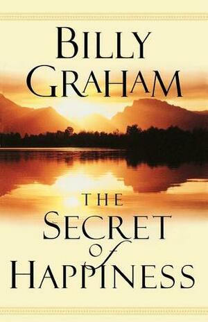 The Secret of Happiness by Billy Graham
