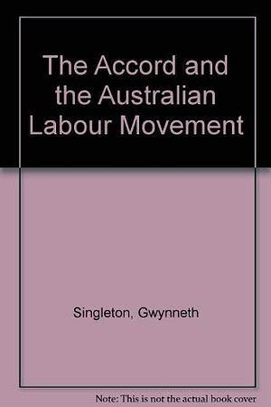 The Accord and the Australian Labour Movement by Gwynneth Singleton