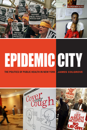 Epidemic City: The Politics of Public Health in New York: The Politics of Public Health in New York by James Colgrove