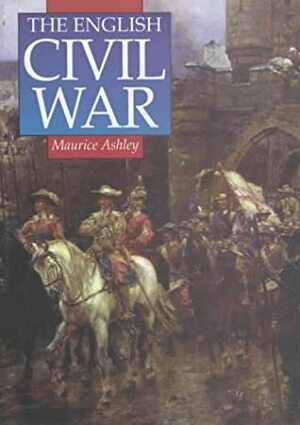 The English Civil War: A Concise History by Maurice Percy Ashley