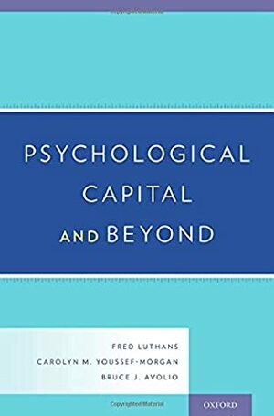 Psychological Capital and Beyond by Fred Luthans