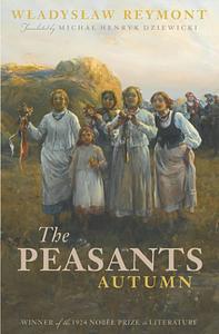 The Peasants: Autumn (Volume I) - Revised Translation by Władysław Stanisław Reymont