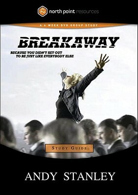 Breakaway Study Guide: Because You Didn't Set Out to Be Just Like Everybody Else by Andy Stanley