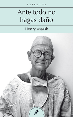 Ante Todo No Hagas Daño / Do No Harm: Stories of Life. Death, and Brain Surgery by Henry Marsh
