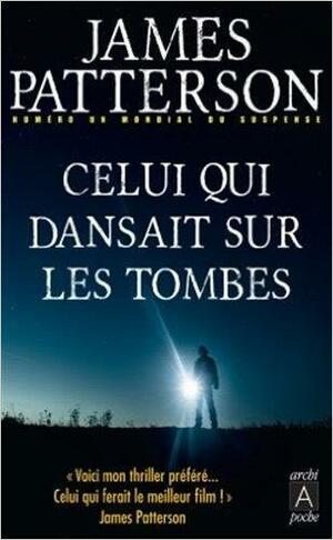 Celui qui dansait sur les tombes by James Patterson, James Patterson