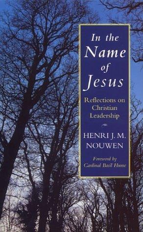 In the Name of Jesus: Reflections on Christian Leadership by henri-j-m-nouwen, henri-j-m-nouwen