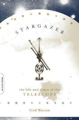 Stargazer: The Life and Times of the Telescope by Fred Watson