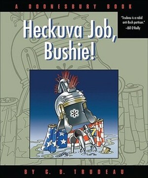 Doonesbury: Heckuva Job, Bushie! by G.B. Trudeau