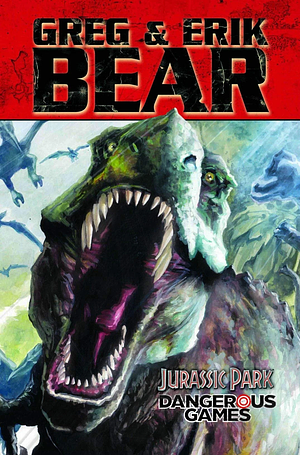 Jurassic Park: Dangerous Games by Greg Bear, Erik Bear