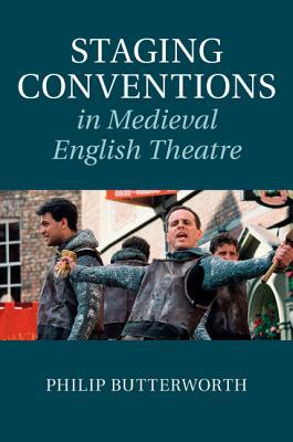 Staging Conventions in Medieval English Theatre by Philip Butterworth