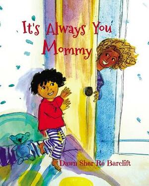 It's Always You Mommy by Dawn Sher Barclift