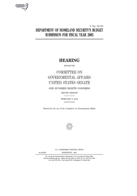 Department of Homeland Security's budget submission for fiscal year 2005 by United States Senate, United States Congress, Committee on Governmental Affa (senate)