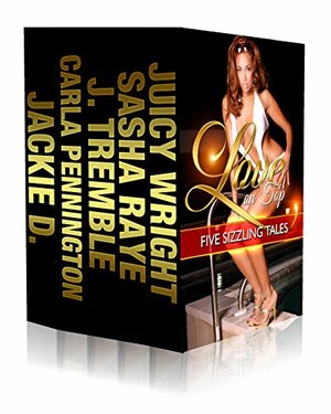 Love On Top Book Bundle: 5 Sizzling Reads by Jay Tremble, Juicy Wright, Carla Pennington, Jackie D., Sasha