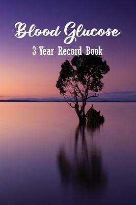 Blood Glucose 3 Year Record Book: Diabetes Blood Sugar and Insulin Logbook (Volume 11 ) by Betty Fox