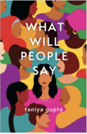 What Will People Say: Poems by Taniya Gupta