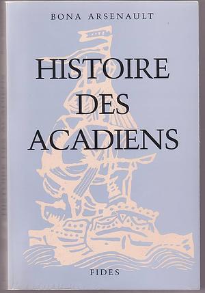 HISTOIRE DES ACADIENS by Bona Arsenault