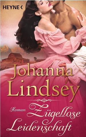 Zügellose Leidenschaft by Johanna Lindsey