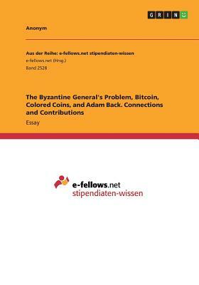 The Byzantine General's Problem, Bitcoin, Colored Coins, and Adam Back. Connections and Contributions by Anonym