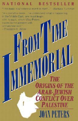From Time Immemorial: The Origins of the Arab-Jewish Conflict Over Palestine by Joan Peters