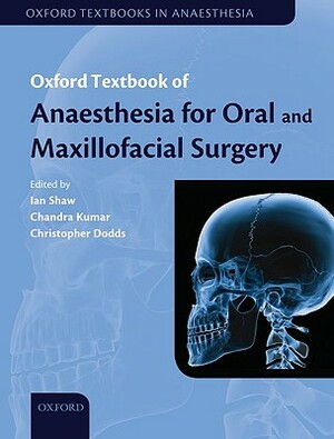 Oxford Textbook of Anaesthesia for Oral and Maxillofacial Surgery Online by Ian Shaw, Christopher Dodds, Chandra Kumar