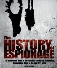 The History of Espionage: The Clandestine World of Surveillance, Spying and Intelligence, from Ancient Times to the Post-9/11 World by Ernest Volkman