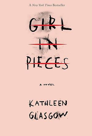 Girl in pieces by Kathleen Glasgow