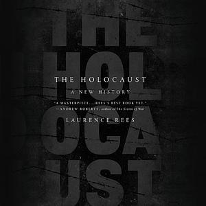 Holocauste: Une nouvelle histoire by Laurence Rees