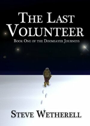 The Last Volunteer (The Doomsayer Journeys) by Steven Wetherell