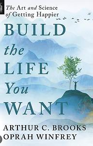 Build the Life You Want: The Art and Science of Getting Happier by Oprah Winfrey