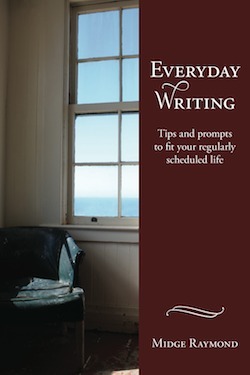 Everyday Writing: Tips and prompts to fit your regularly scheduled life by Midge Raymond