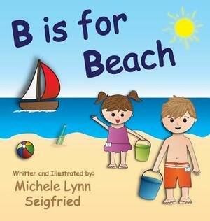 B is for Beach by Michele Lynn Seigfried