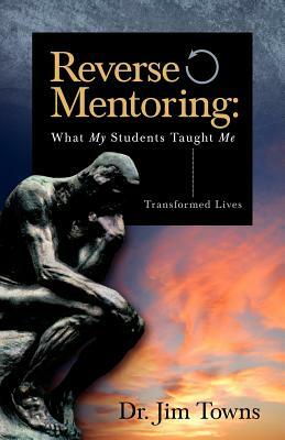 Reverse Mentoring: What My Students Taught Me by Jim Towns