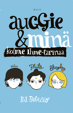 Auggie & minä: Kolme Ihme-tarinaa by Inka Parpola, R.J. Palacio