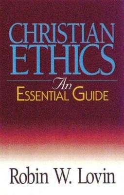 Christian Ethics: An Essential Guide by Robin W. Lovin