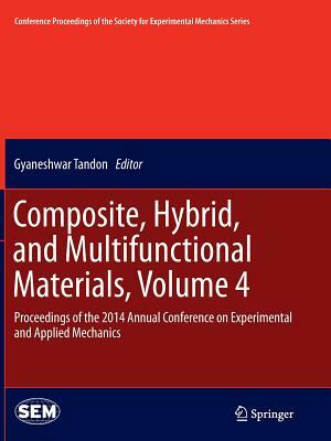 Composite, Hybrid, and Multifunctional Materials, Volume 4: Proceedings of the 2014 Annual Conference on Experimental and Applied Mechanics by 