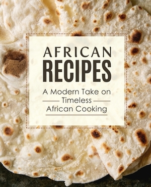 African Recipes: A Modern Take on Timeless African Cooking by Booksumo Press