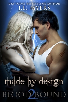 Made By Design: A Blood Bound Novel, Book 2 by J. L. Myers