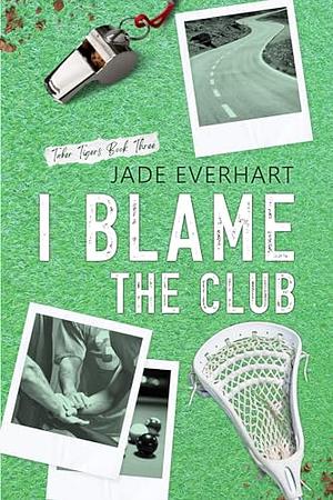 I Blame the Club by Jade Everhart