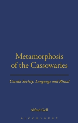 Metamorphosis of the Cassowaries: Umeda Society, Language and Ritual Volume 51 by Alfred Gell