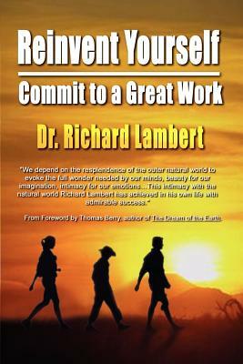 Reinvent Yourself: Commit to a Great Work by Richard Lambert
