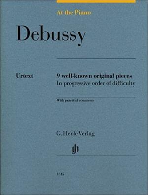 At the Piano - Debussy: 9 Well-known Original Pieces in Progressive Order of Difficulty with Practical Comments by Sylvia Hewig-Tröscher