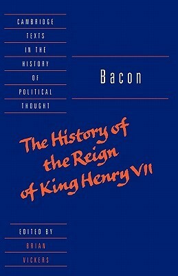 The History of the Reign of King Henry VII and Selected Works by Sir Francis Bacon