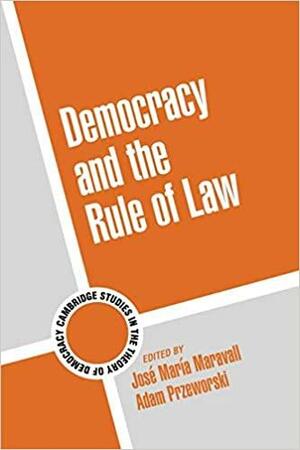 Democracy And The Rule Of Law by José María Maravall, Adam Przeworski