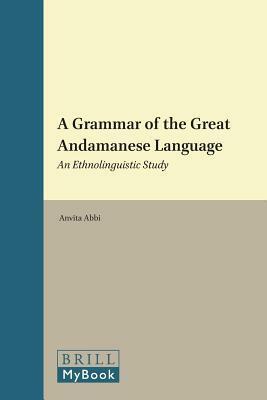 Grammar of the Great Andamanese Language: An Ethnolinguistic Study by Anvita Abbi