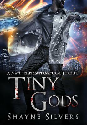 Tiny Gods: A Nate Temple Supernatural Thriller Book 6 by Shayne Silvers